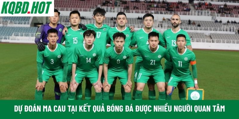 Dự đoán Ma Cau tại Kết Quả Bóng Đá